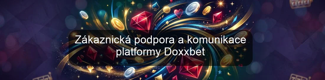 Zákaznická podpora a komunikace platformy Doxxbet